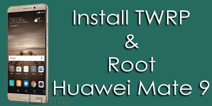 Install TWRP Recovery and Root Huawei Mate 9