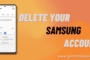 How To Delete Your Samsung account